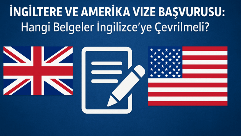 İngiltere ve Amerika Vize Başvurusu: Hangi Belgeler İngilizce'ye Çevrilmeli?