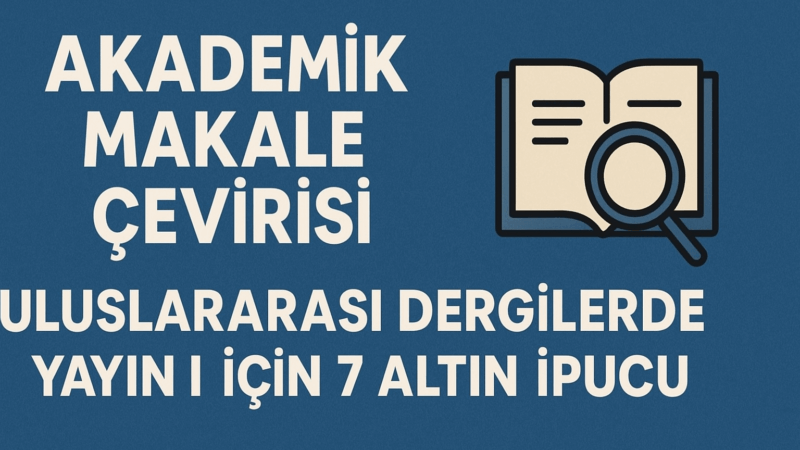Akademik Makale Çevirisi: Uluslararası Dergilerde Yayın İçin 7 Altın İpucu